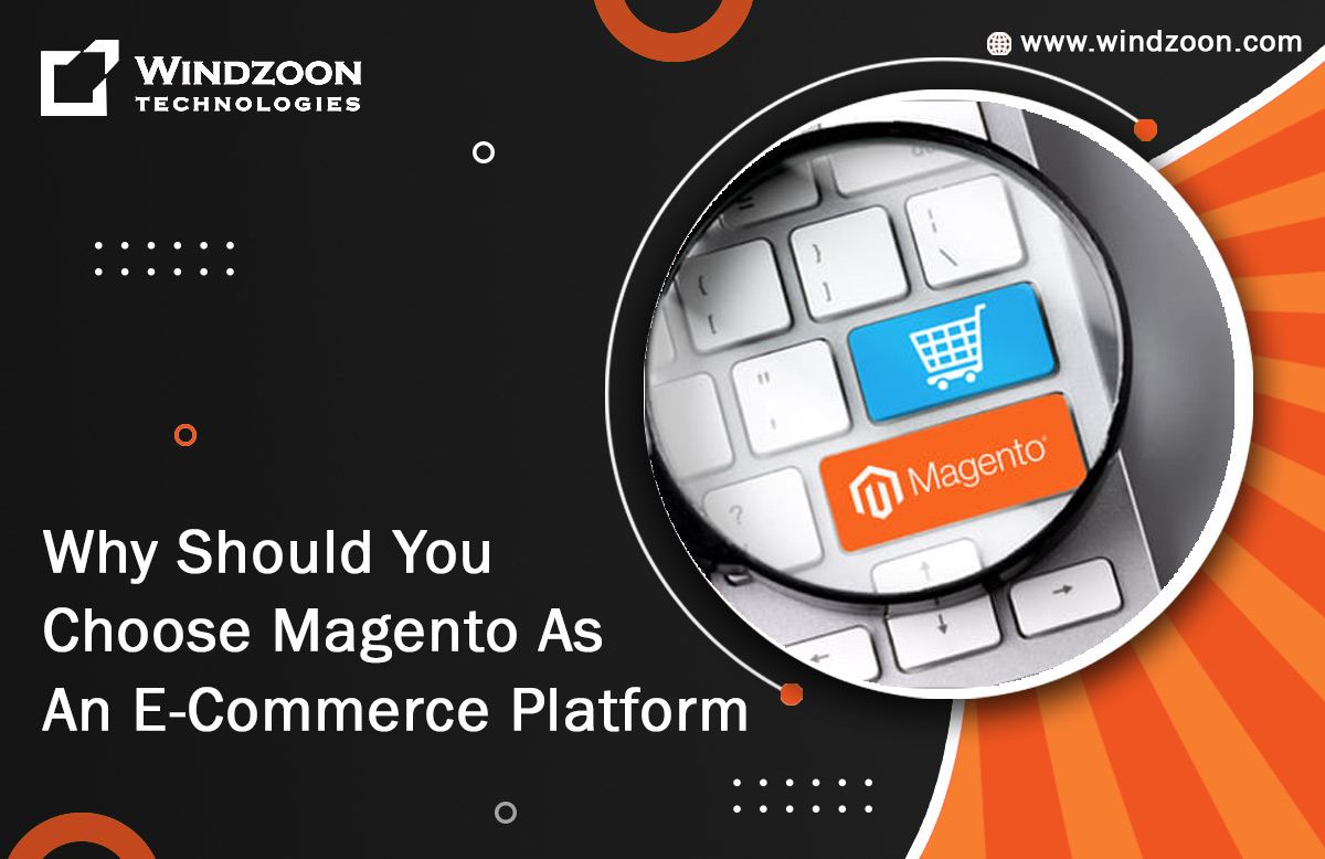 Why Should You Choose Magento As An E-Commerce Platform