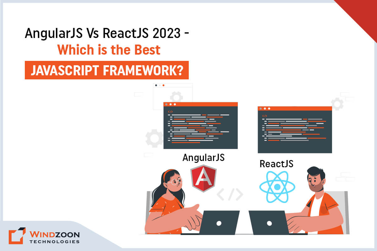 AngularJS Vs ReactJS 2023 – Which JS Framework Suitable for Your Project?
