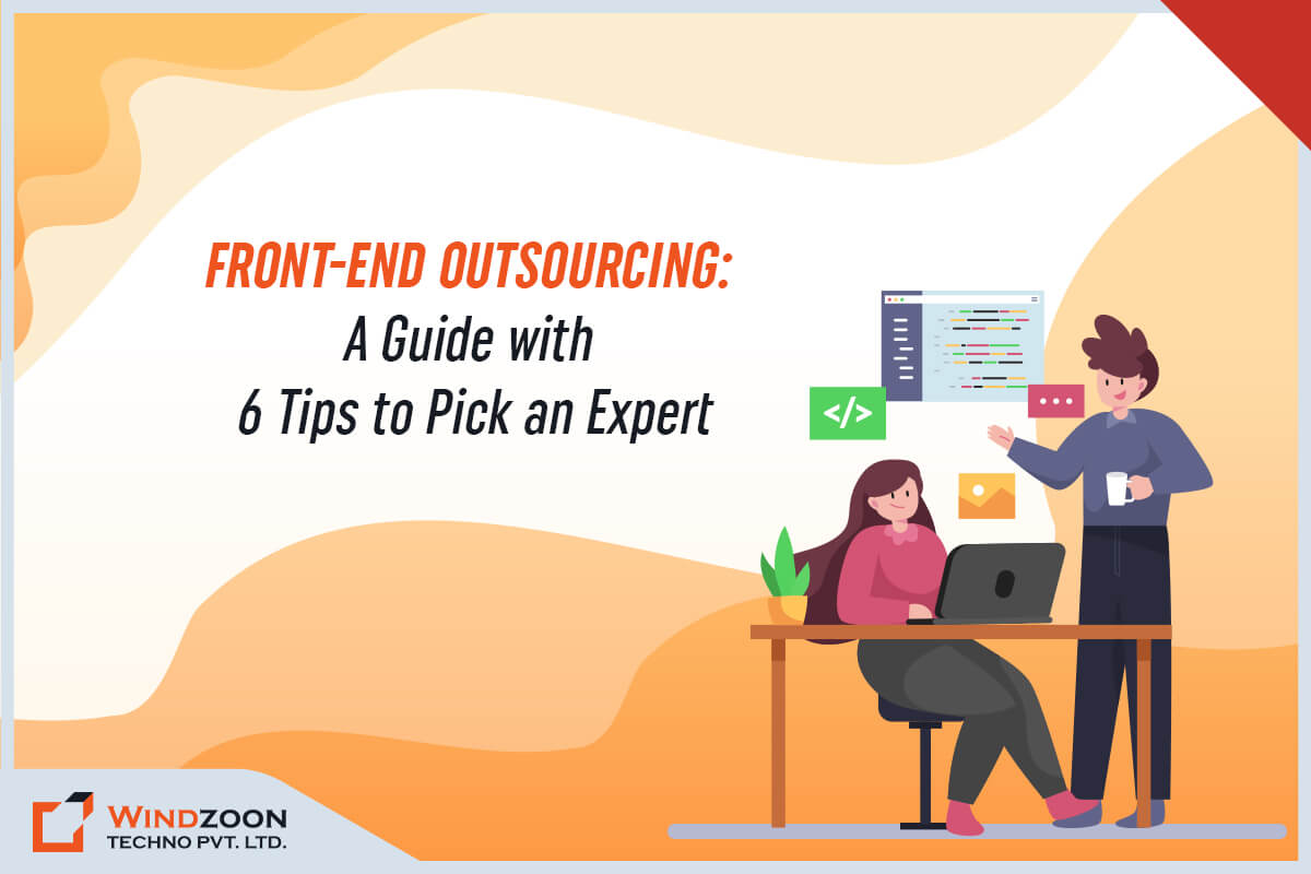 Front-end Outsourcing: A Guide with 6 Tips to Pick an Expert