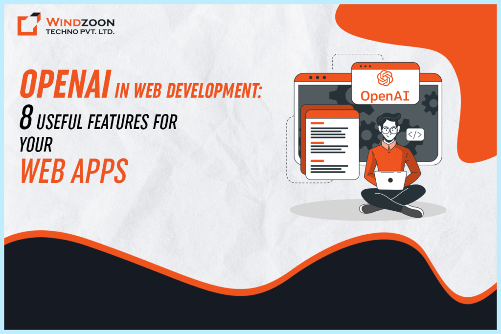 OpenAI in Web Development: 8 Useful Features for Your Web Apps